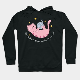 Id Rather Play with my Cat Hoodie